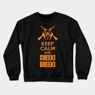 Keep calm and Cheeki Breeki Crewneck Sweatshirt